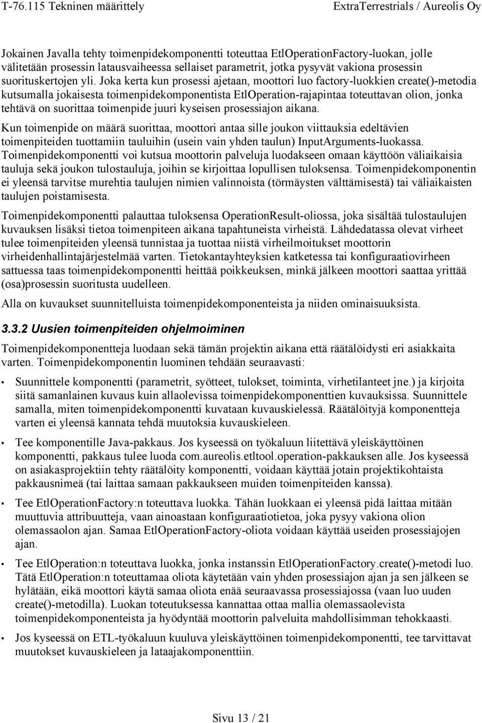 suorittaa toimenpide juuri kyseisen prosessiajon aikana.