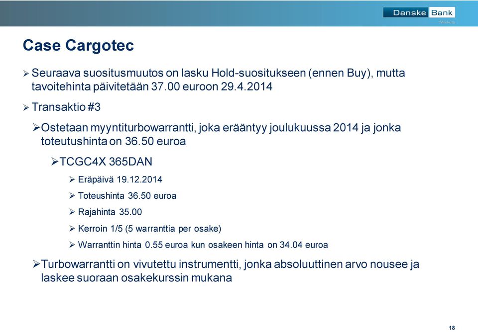 50 euroa TCGC4X 365DAN Eräpäivä 19.12.2014 Toteushinta 36.50 euroa Rajahinta 35.