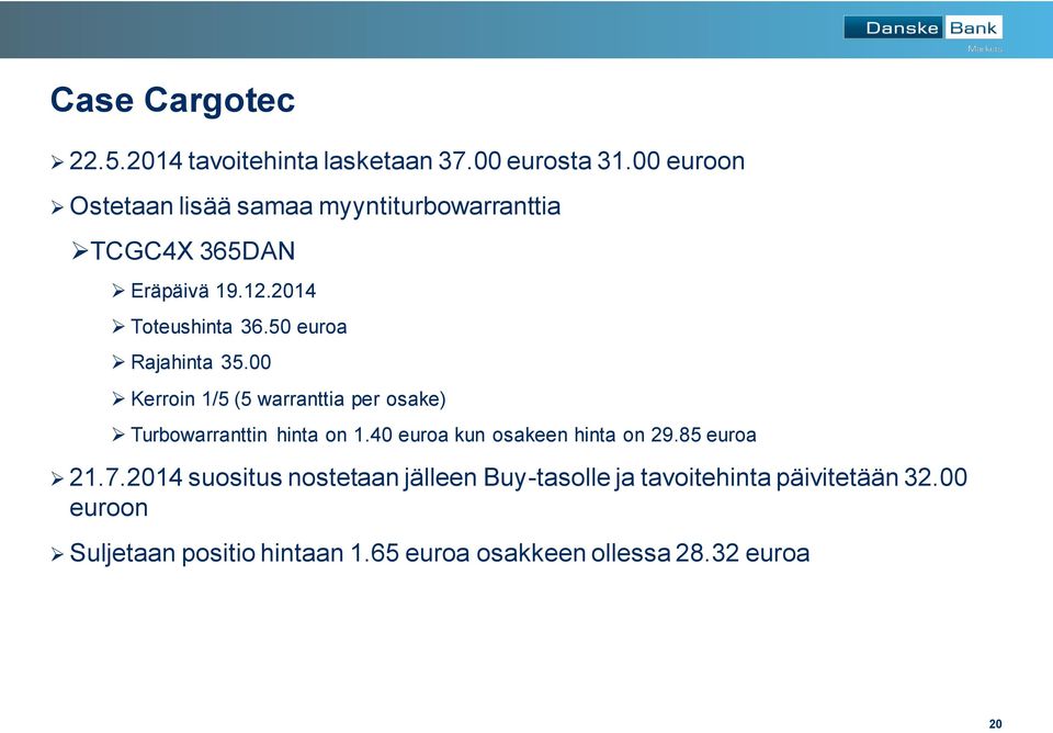 50 euroa Rajahinta 35.00 Kerroin 1/5 (5 warranttia per osake) Turbowarranttin hinta on 1.