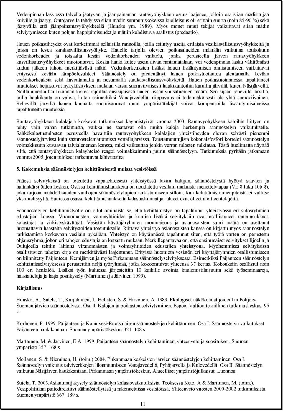 Myös monet muut tekijät vaikuttavat siian mädin selviytymiseen kuten pohjan happipitoisuudet ja mätiin kohdistuva saalistus (predaatio).