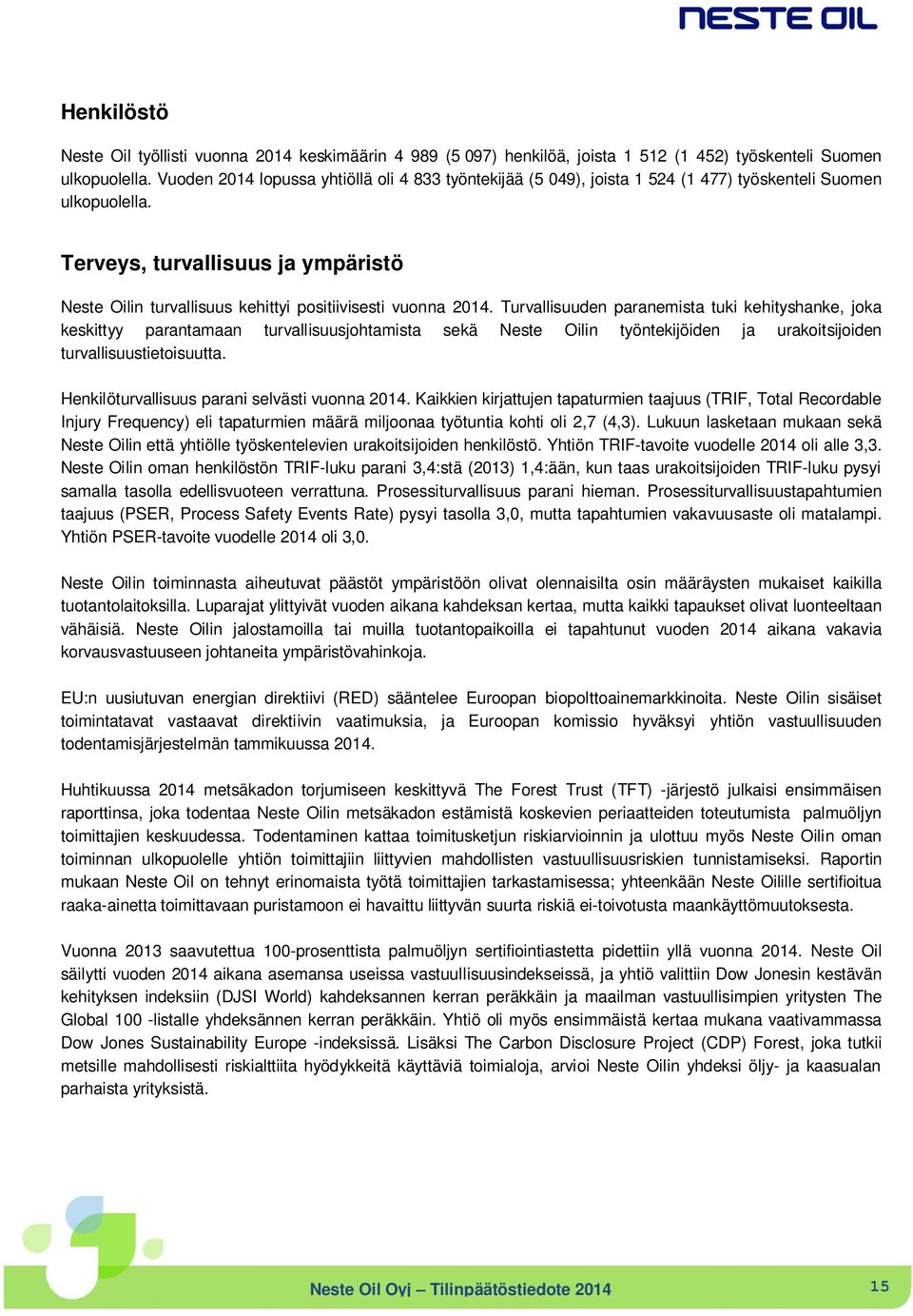 Terveys, turvallisuus ja ympäristö Neste Oilin turvallisuus kehittyi positiivisesti vuonna 2014.