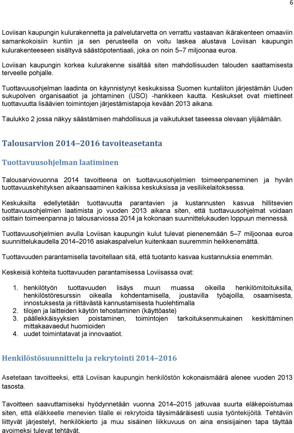 Tuottavuusohjelman laadinta on käynnistynyt keskuksissa Suomen kuntaliiton järjestämän Uuden sukupolven organisaatiot ja johtaminen (USO) -hankkeen kautta.