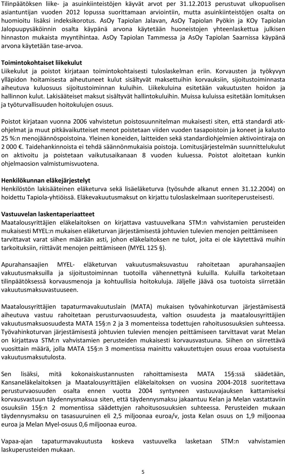 AsOy Tapiolan Jalavan, AsOy Tapiolan Pyökin ja KOy Tapiolan Jalopuupysäköinnin osalta käypänä arvona käytetään huoneistojen yhteenlaskettua julkisen hinnaston mukaista myyntihintaa.