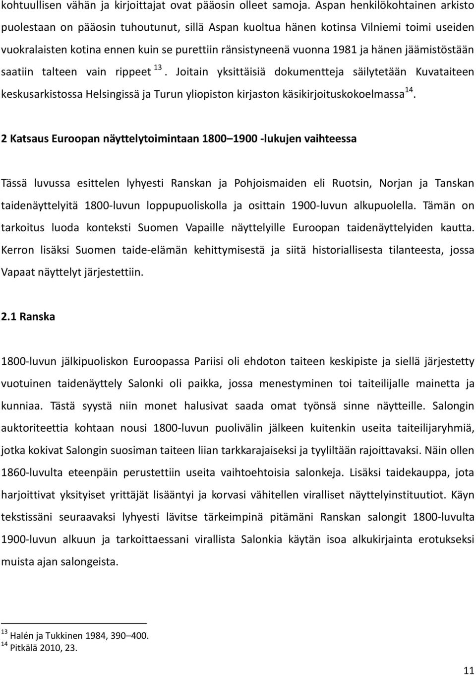 hänen jäämistöstään saatiin talteen vain rippeet 13. Joitain yksittäisiä dokumentteja säilytetään Kuvataiteen keskusarkistossa Helsingissä ja Turun yliopiston kirjaston käsikirjoituskokoelmassa 14.