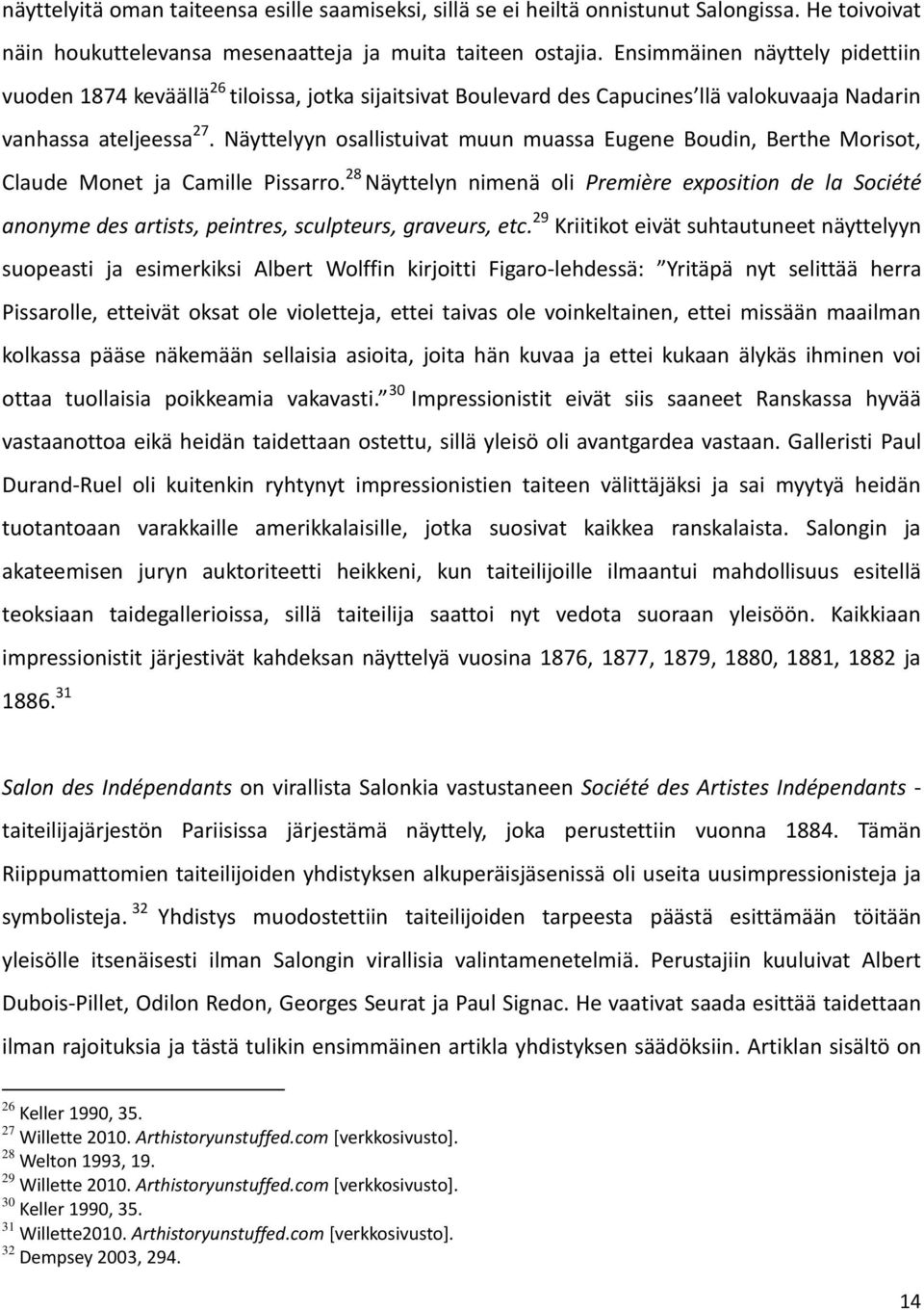 Näyttelyyn osallistuivat muun muassa Eugene Boudin, Berthe Morisot, Claude Monet ja Camille Pissarro.