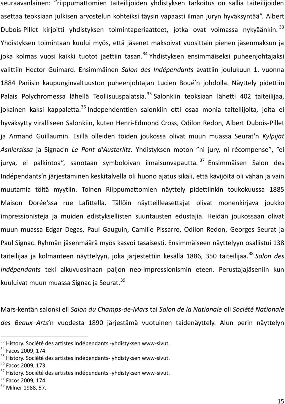 33 Yhdistyksen toimintaan kuului myös, että jäsenet maksoivat vuosittain pienen jäsenmaksun ja joka kolmas vuosi kaikki tuotot jaettiin tasan.