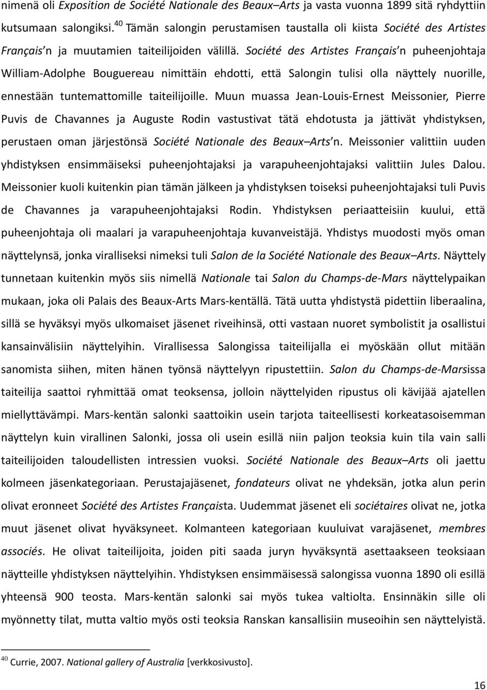 Société des Artistes Français n puheenjohtaja William-Adolphe Bouguereau nimittäin ehdotti, että Salongin tulisi olla näyttely nuorille, ennestään tuntemattomille taiteilijoille.