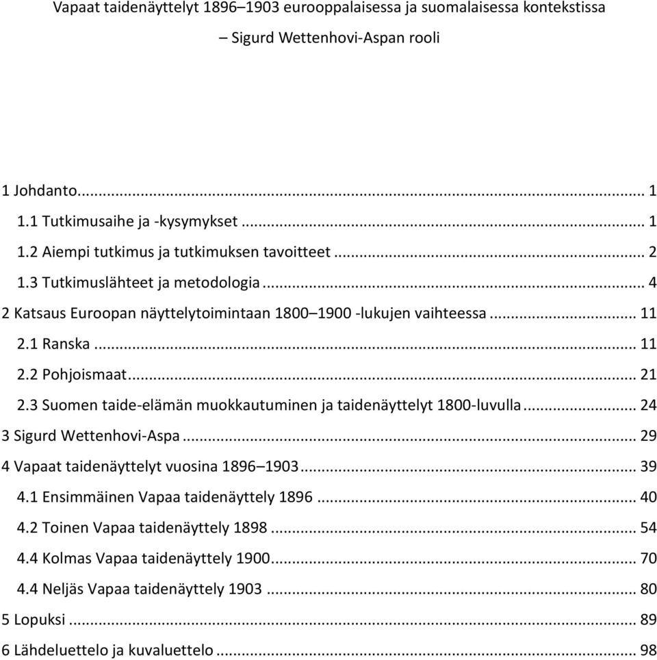 3 Suomen taide-elämän muokkautuminen ja taidenäyttelyt 1800-luvulla... 24 3 Sigurd Wettenhovi-Aspa... 29 4 Vapaat taidenäyttelyt vuosina 1896 1903... 39 4.