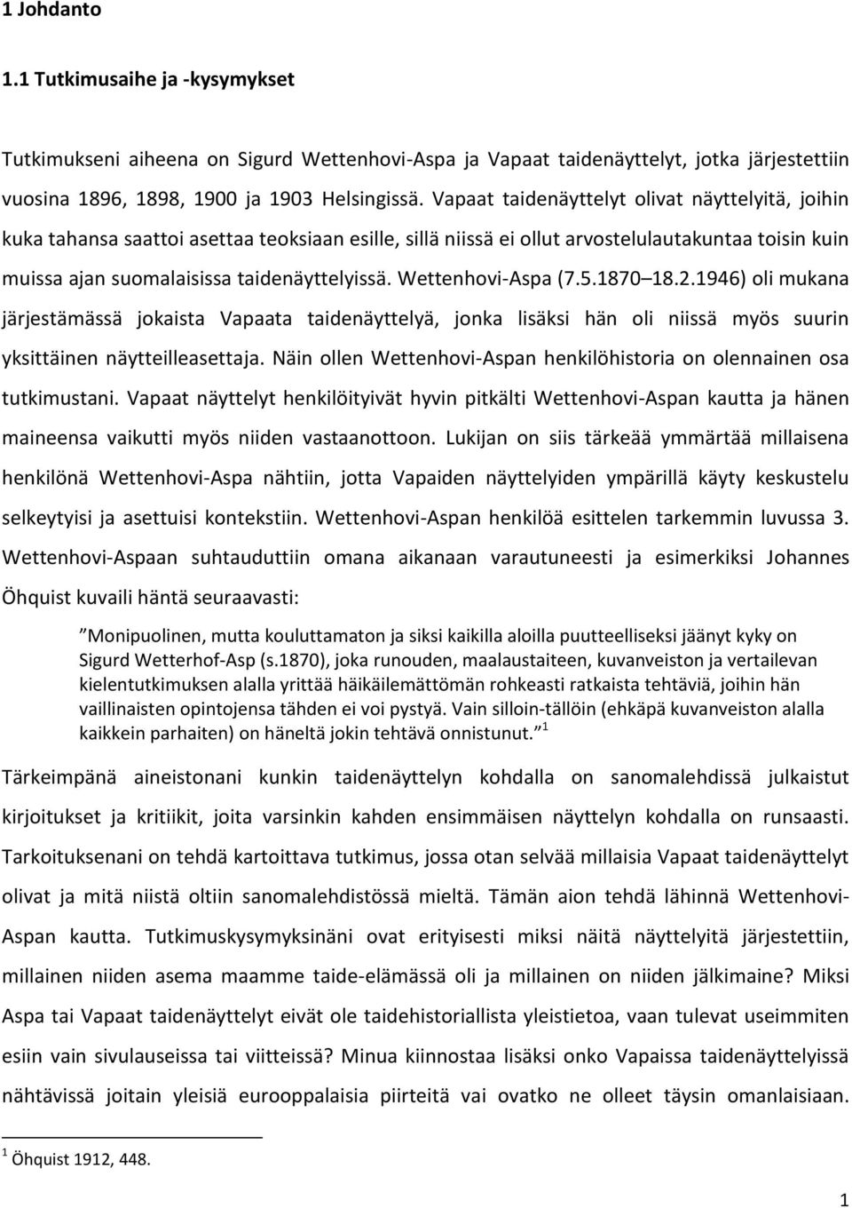 Wettenhovi-Aspa (7.5.1870 18.2.1946) oli mukana järjestämässä jokaista Vapaata taidenäyttelyä, jonka lisäksi hän oli niissä myös suurin yksittäinen näytteilleasettaja.