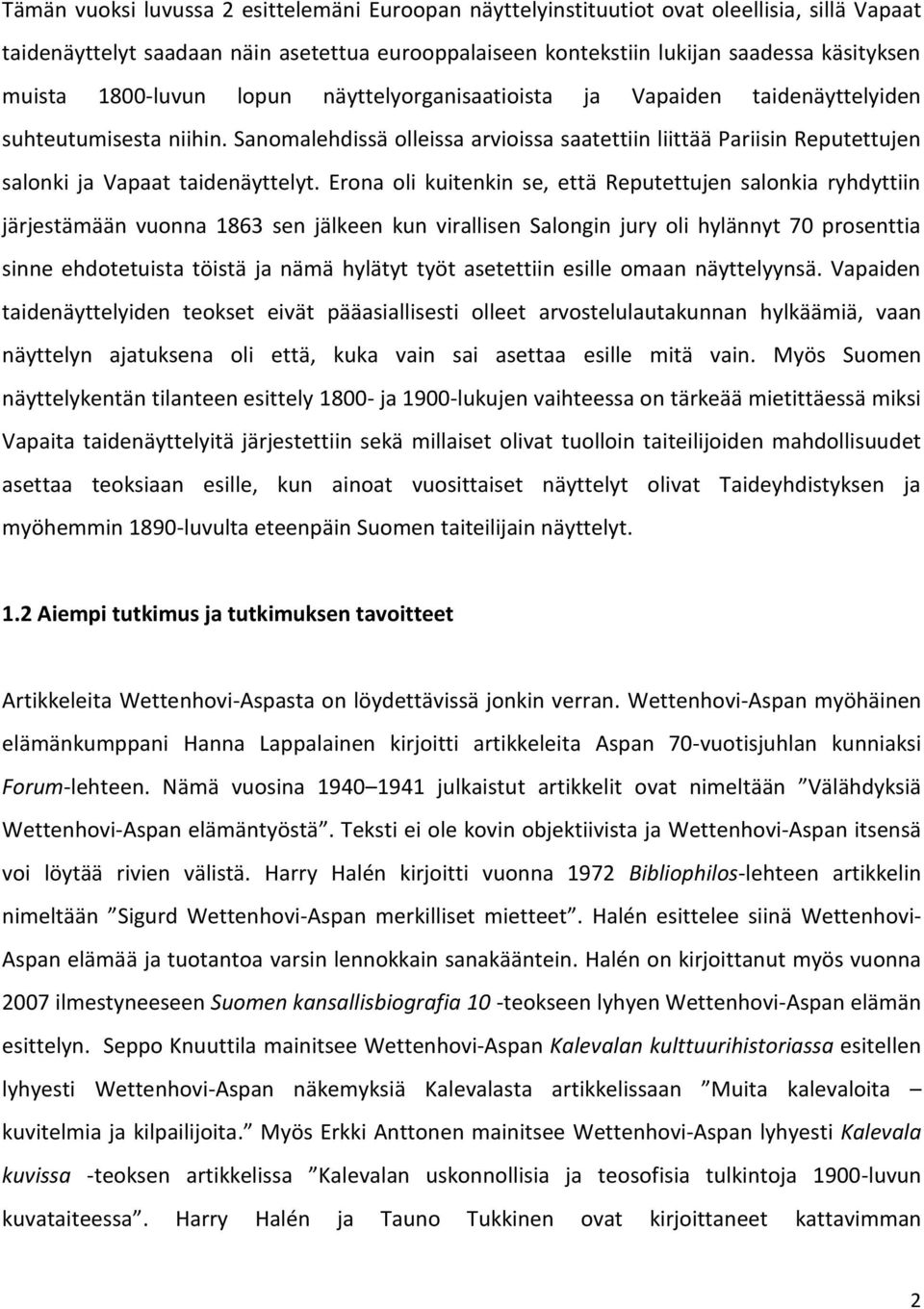 Sanomalehdissä olleissa arvioissa saatettiin liittää Pariisin Reputettujen salonki ja Vapaat taidenäyttelyt.