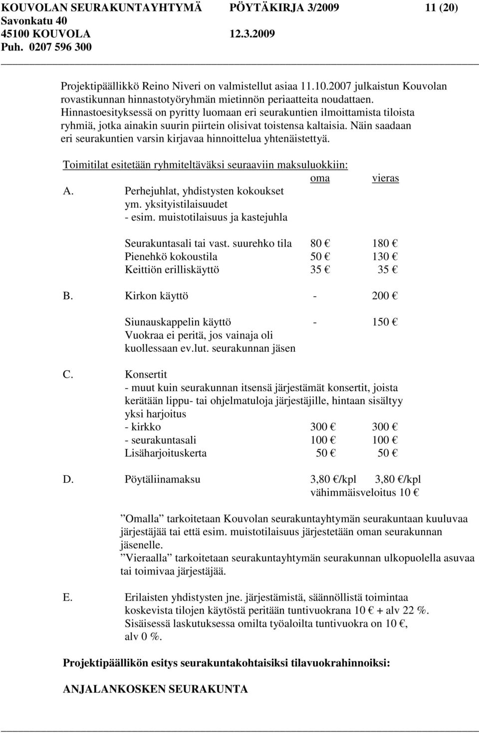 Hinnastoesityksessä on pyritty luomaan eri seurakuntien ilmoittamista tiloista ryhmiä, jotka ainakin suurin piirtein olisivat toistensa kaltaisia.