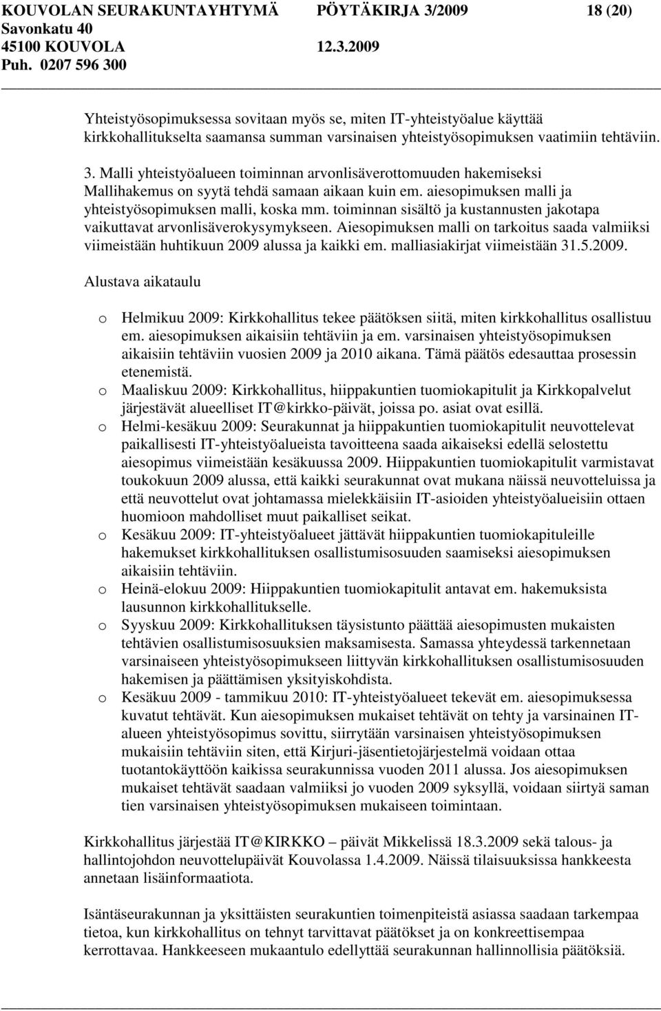 aiesopimuksen malli ja yhteistyösopimuksen malli, koska mm. toiminnan sisältö ja kustannusten jakotapa vaikuttavat arvonlisäverokysymykseen.