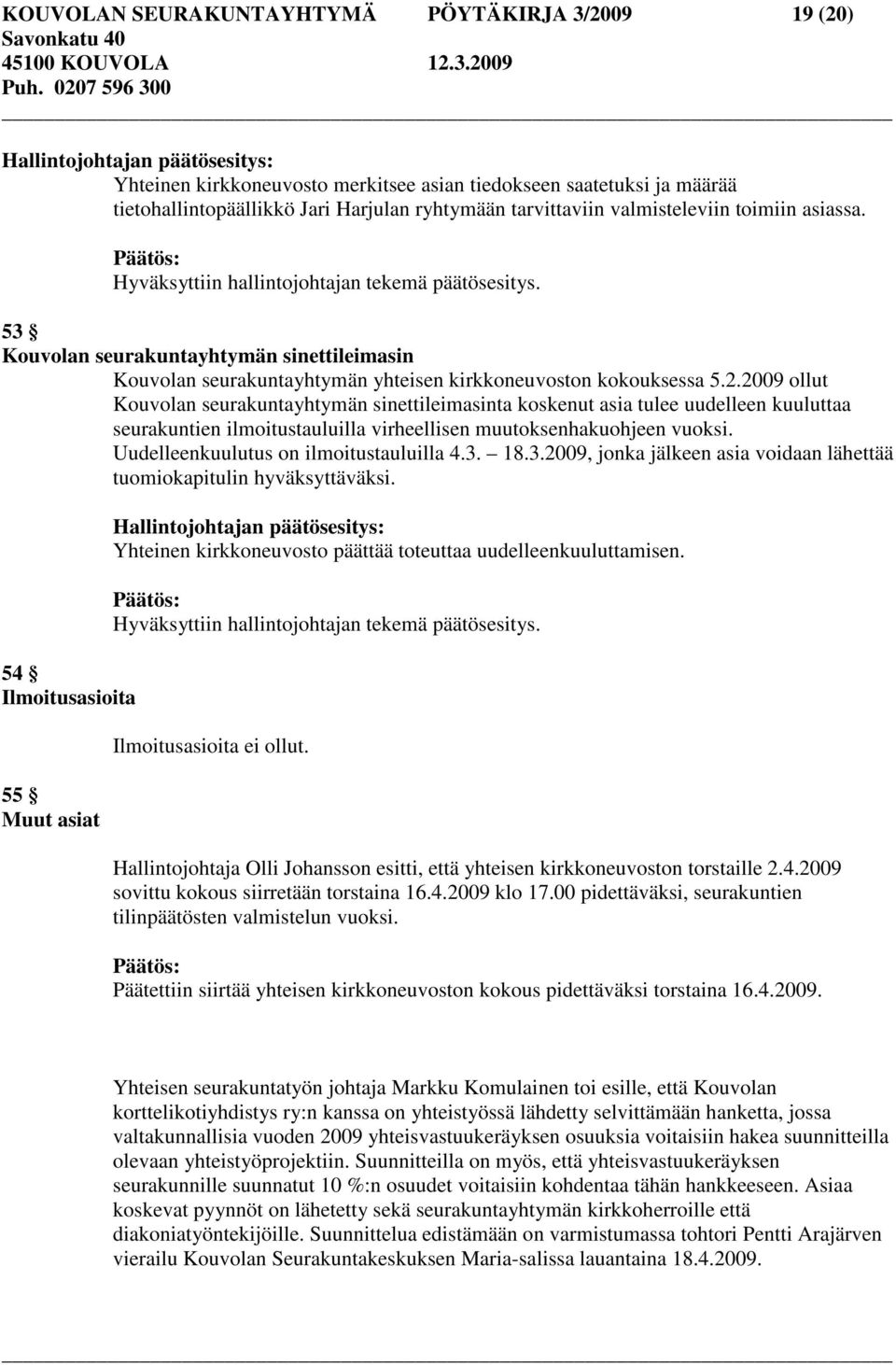 53 Kouvolan seurakuntayhtymän sinettileimasin Kouvolan seurakuntayhtymän yhteisen kirkkoneuvoston kokouksessa 5.2.