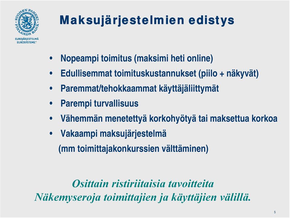 turvallisuus Vähemmän menetettyä korkohyötyä tai maksettua korkoa Vakaampi maksujärjestelmä (mm