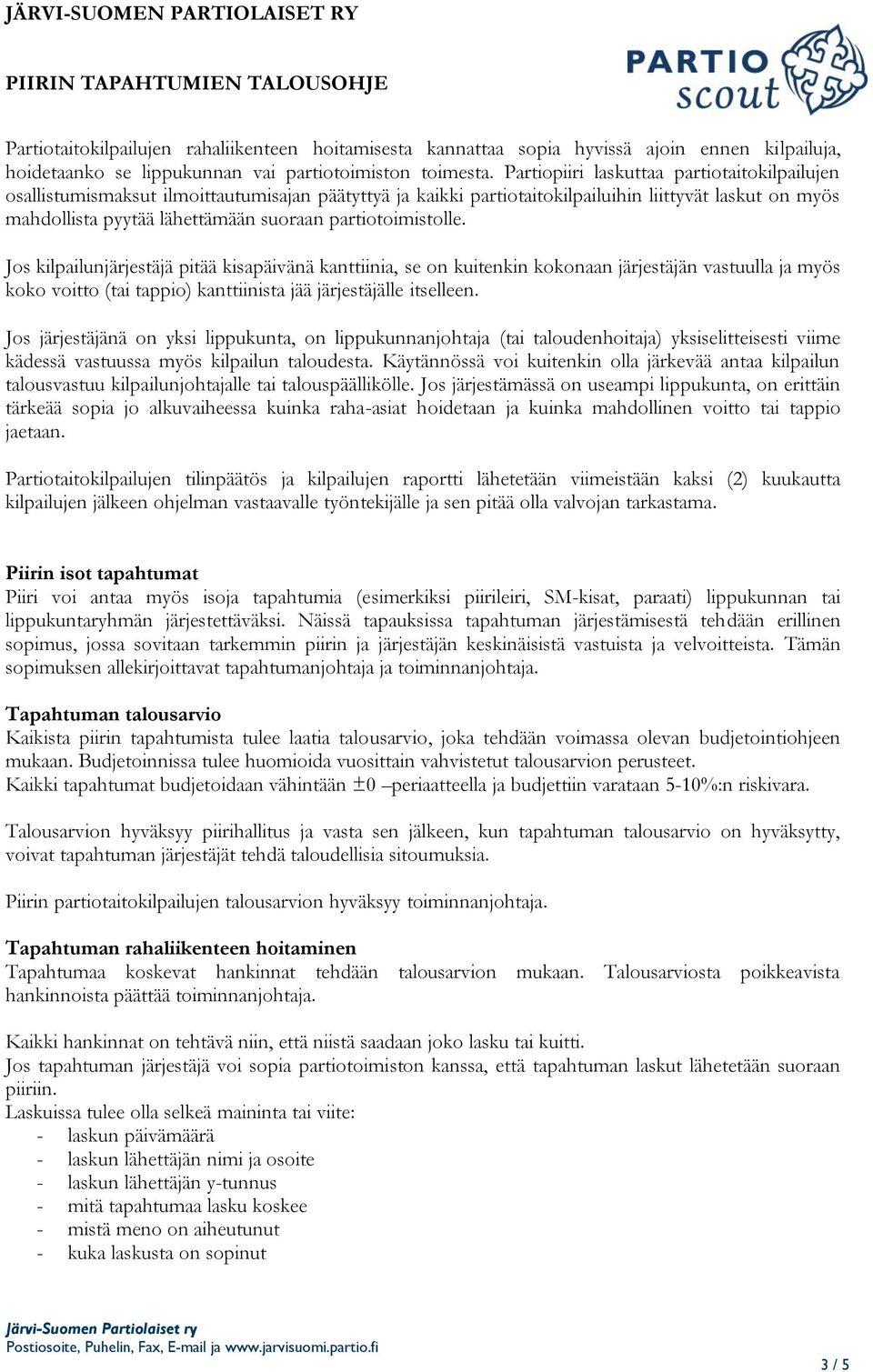 partiotoimistolle. Jos kilpailunjärjestäjä pitää kisapäivänä kanttiinia, se on kuitenkin kokonaan järjestäjän vastuulla ja myös koko voitto (tai tappio) kanttiinista jää järjestäjälle itselleen.