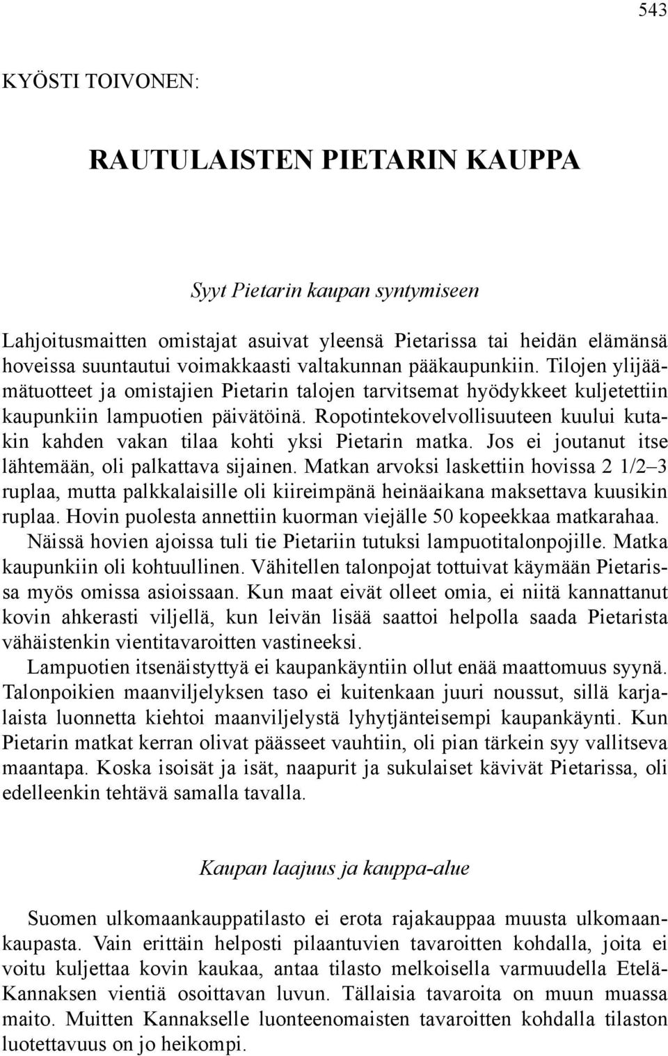 Ropotintekovelvollisuuteen kuului kutakin kahden vakan tilaa kohti yksi Pietarin matka. Jos ei joutanut itse lähtemään, oli palkattava sijainen.