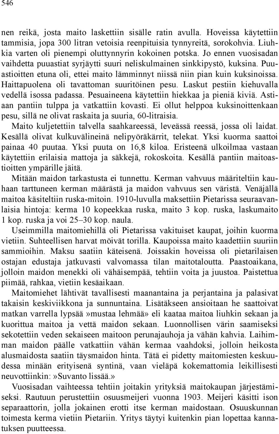 Puuastioitten etuna oli, ettei maito lämminnyt niissä niin pian kuin kuksinoissa. Haittapuolena oli tavattoman suuritöinen pesu. Laskut pestiin kiehuvalla vedellä isossa padassa.