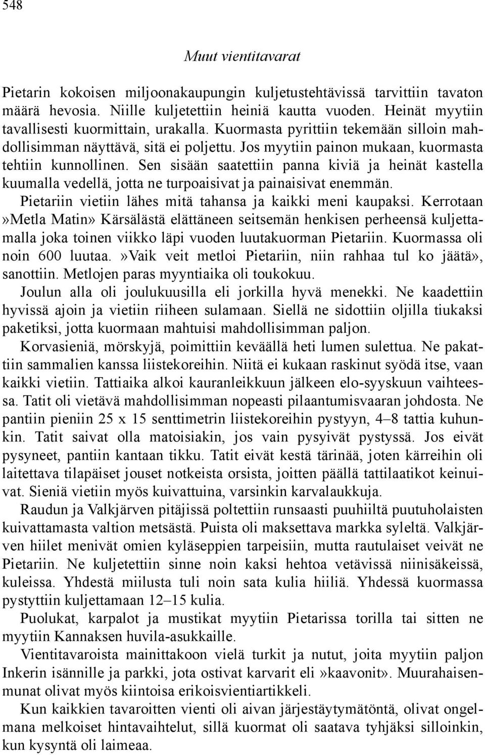 Sen sisään saatettiin panna kiviä ja heinät kastella kuumalla vedellä, jotta ne turpoaisivat ja painaisivat enemmän. Pietariin vietiin lähes mitä tahansa ja kaikki meni kaupaksi.