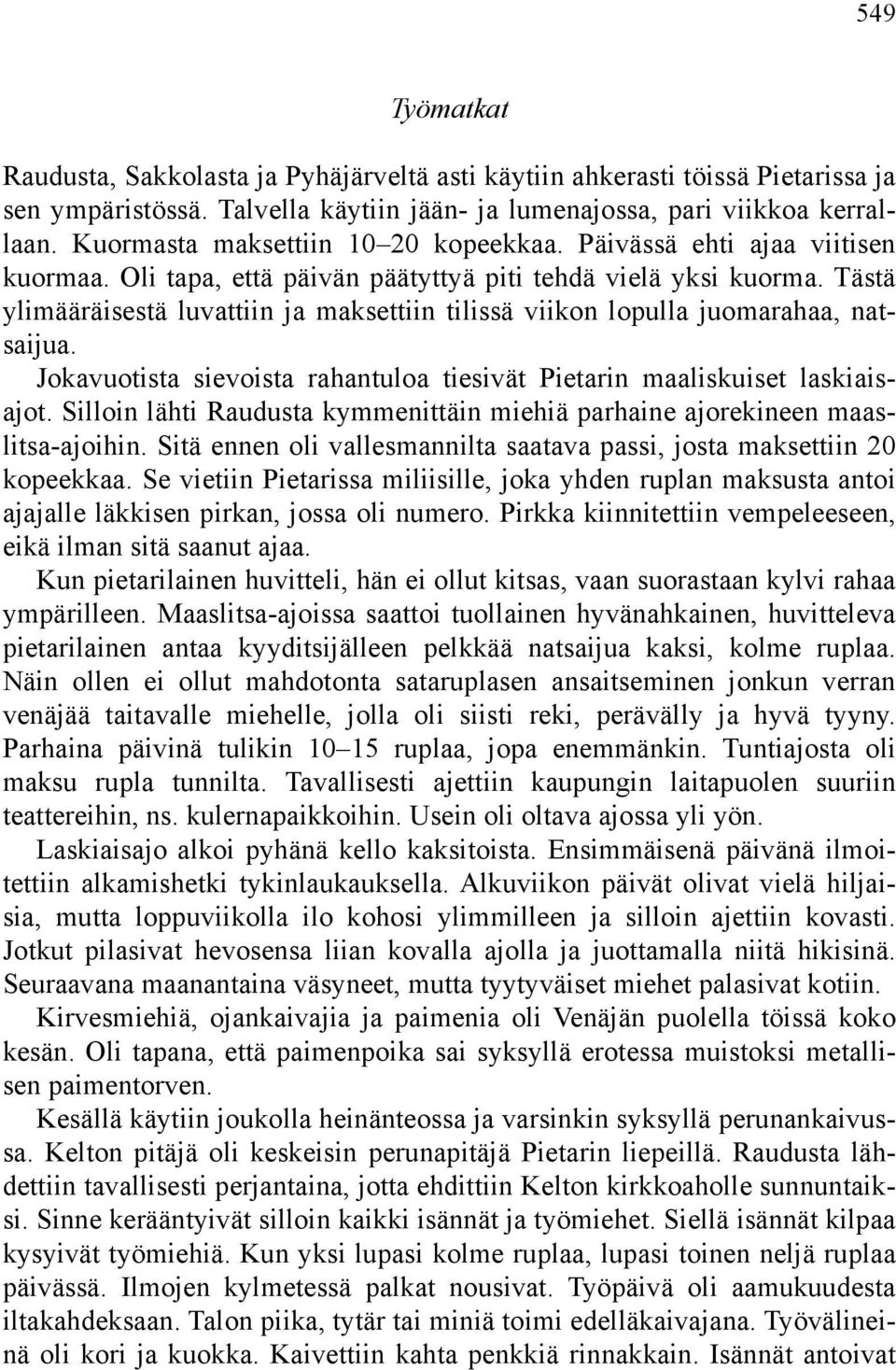 Tästä ylimääräisestä luvattiin ja maksettiin tilissä viikon lopulla juomarahaa, natsaijua. Jokavuotista sievoista rahantuloa tiesivät Pietarin maaliskuiset laskiaisajot.