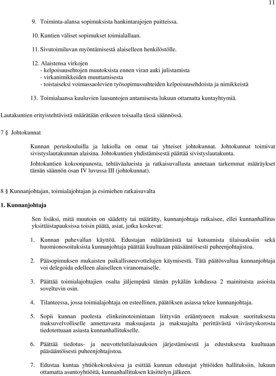 13. Toimialaansa kuuluvien lausuntojen antamisesta lukuun ottamatta kuntayhtymiä. Lautakuntien erityistehtävistä määrätään erikseen toisaalla tässä säännössä.