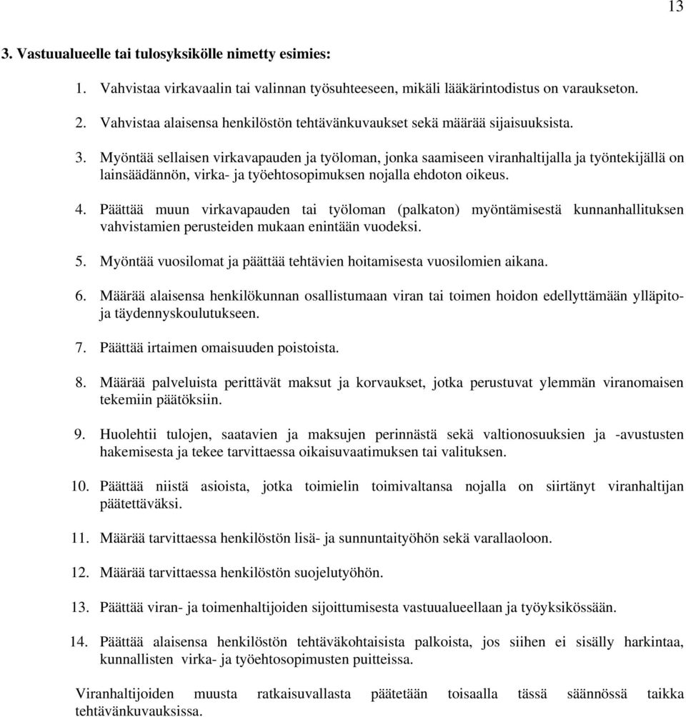 Myöntää sellaisen virkavapauden ja työloman, jonka saamiseen viranhaltijalla ja työntekijällä on lainsäädännön, virka- ja työehtosopimuksen nojalla ehdoton oikeus. 4.