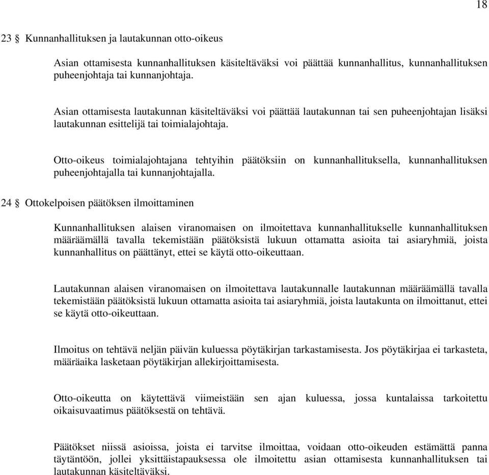 Otto-oikeus toimialajohtajana tehtyihin päätöksiin on kunnanhallituksella, kunnanhallituksen puheenjohtajalla tai kunnanjohtajalla.