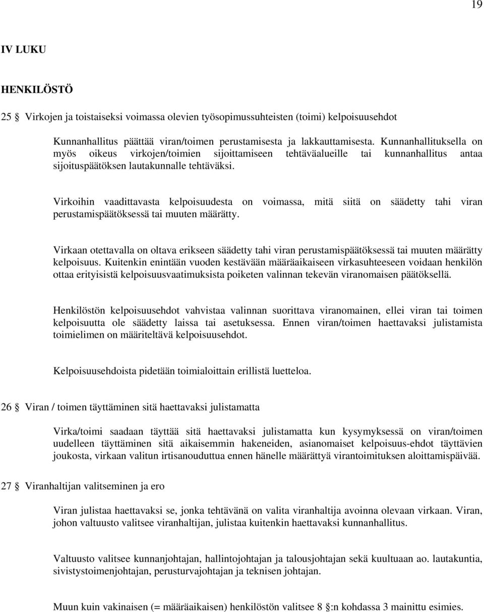 Virkoihin vaadittavasta kelpoisuudesta on voimassa, mitä siitä on säädetty tahi viran perustamispäätöksessä tai muuten määrätty.