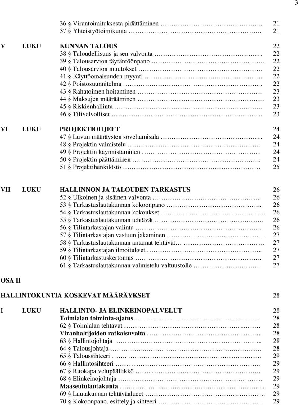 . 23 46 Tilivelvolliset 23 VI LUKU PROJEKTIOHJEET 24 47 Luvun määräysten soveltamisala.. 24 48 Projektin valmistelu. 24 49 Projektin käynnistäminen 24 50 Projektin päättäminen.