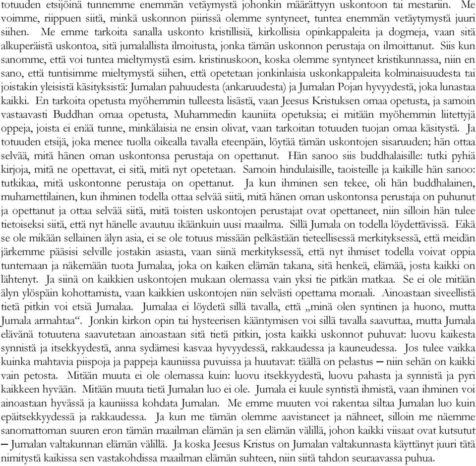 Me emme tarkoita sanalla uskonto kristillisiä, kirkollisia opinkappaleita ja dogmeja, vaan sitä alkuperäistä uskontoa, sitä jumalallista ilmoitusta, jonka tämän uskonnon perustaja on ilmoittanut.