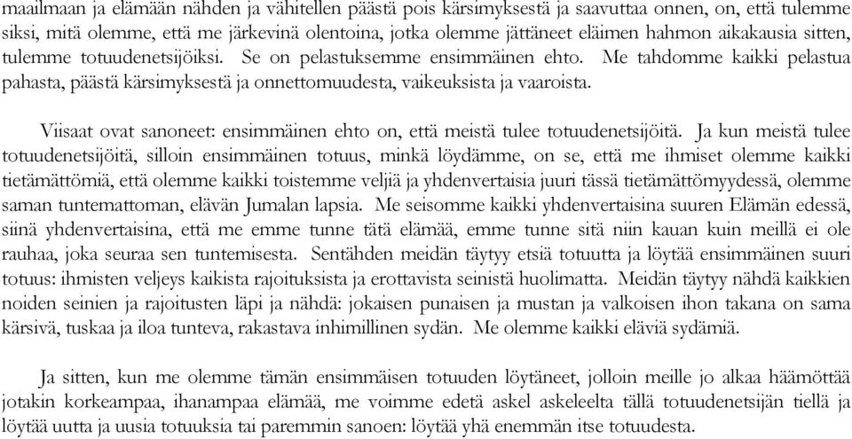 Viisaat ovat sanoneet: ensimmäinen ehto on, että meistä tulee totuudenetsijöitä.