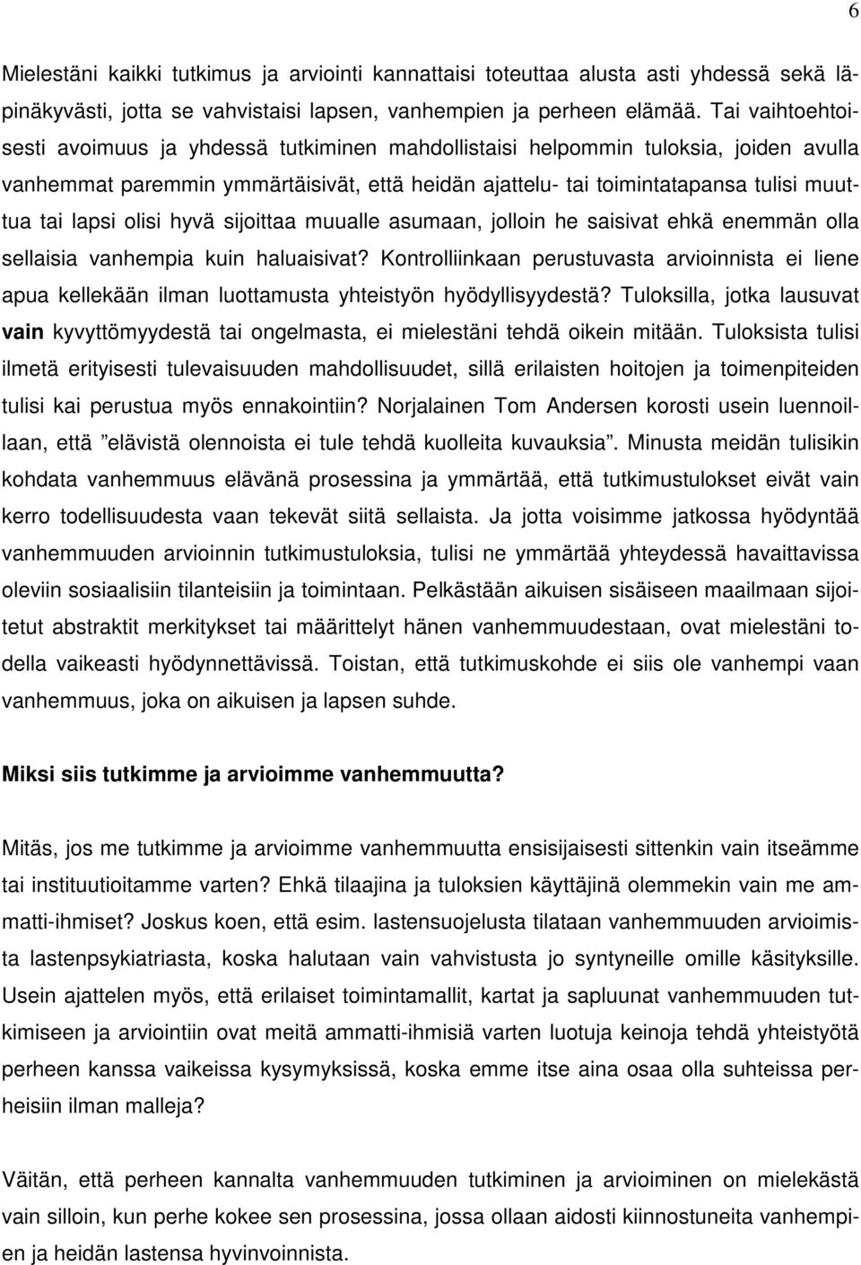 lapsi olisi hyvä sijoittaa muualle asumaan, jolloin he saisivat ehkä enemmän olla sellaisia vanhempia kuin haluaisivat?