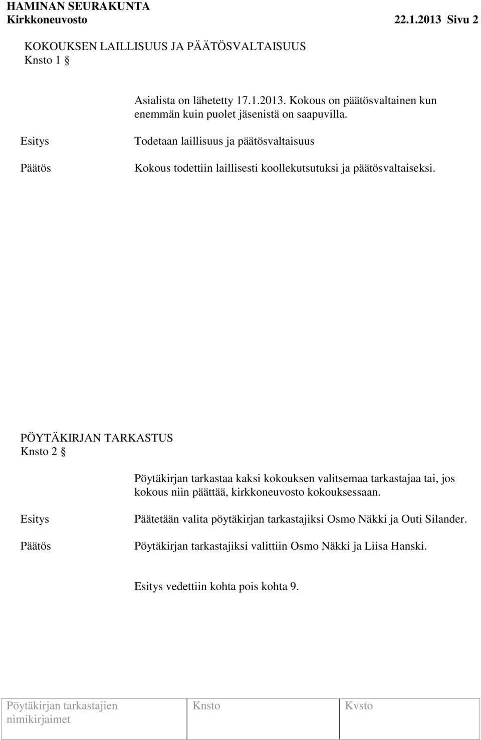 PÖYTÄKIRJAN TARKASTUS 2 Pöytäkirjan tarkastaa kaksi kokouksen valitsemaa tarkastajaa tai, jos kokous niin päättää, kirkkoneuvosto kokouksessaan.