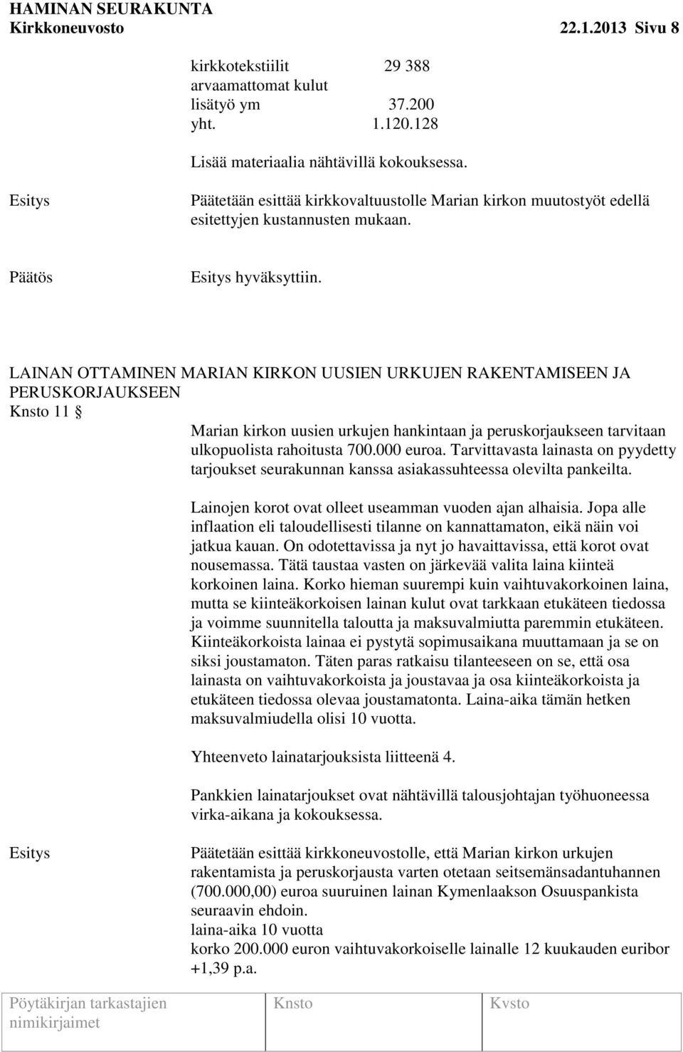 LAINAN OTTAMINEN MARIAN KIRKON UUSIEN URKUJEN RAKENTAMISEEN JA PERUSKORJAUKSEEN 11 Marian kirkon uusien urkujen hankintaan ja peruskorjaukseen tarvitaan ulkopuolista rahoitusta 700.000 euroa.