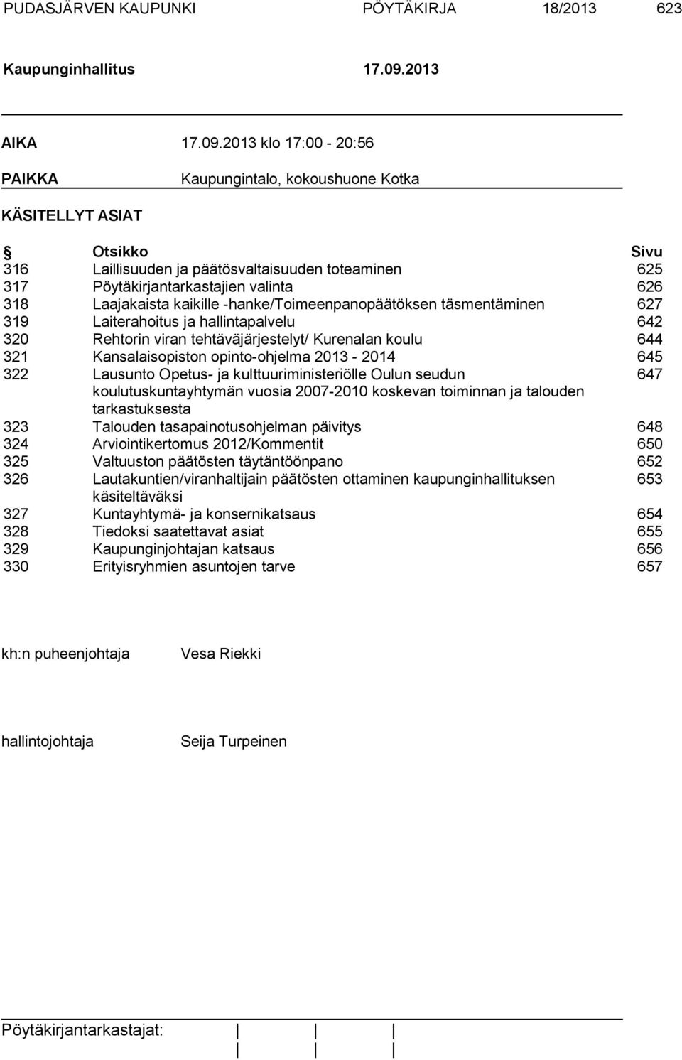 2013 klo 17:00-20:56 PAIKKA Kaupungintalo, kokoushuone Kotka KÄSITELLYT ASIAT Otsikko Sivu 316 Laillisuuden ja päätösvaltaisuuden toteaminen 625 317 Pöytäkirjantarkastajien valinta 626 318