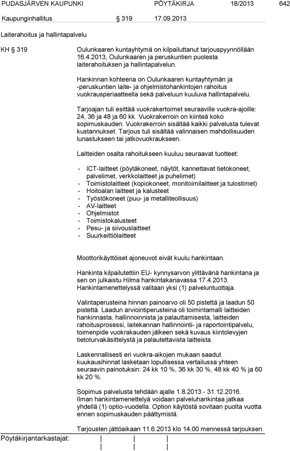 Tarjoajan tuli esittää vuokrakertoimet seuraaville vuokra-ajoille: 24, 36 ja 48 ja 60 kk. Vuokrakerroin on kiinteä koko sopimuskauden. Vuokrakerroin sisältää kaikki palvelusta tulevat kustannukset.