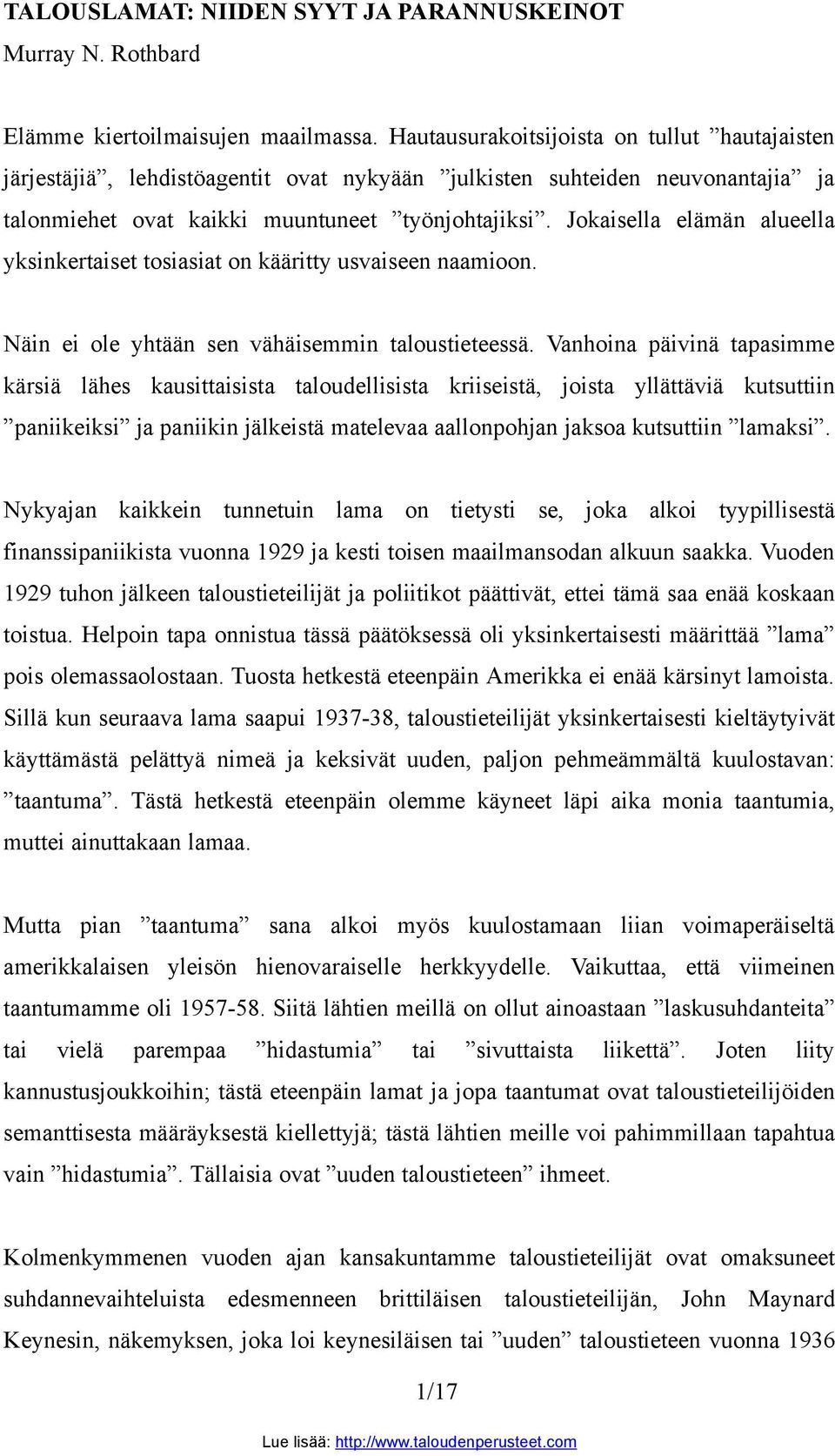 Jokaisella elämän alueella yksinkertaiset tosiasiat on kääritty usvaiseen naamioon. Näin ei ole yhtään sen vähäisemmin taloustieteessä.