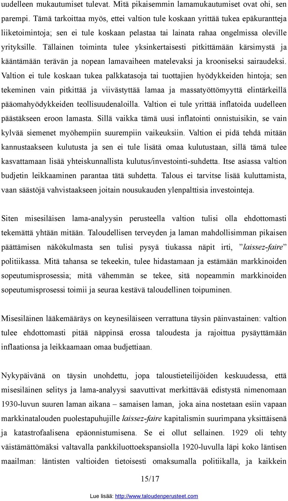 Tällainen toiminta tulee yksinkertaisesti pitkittämään kärsimystä ja kääntämään terävän ja nopean lamavaiheen matelevaksi ja krooniseksi sairaudeksi.