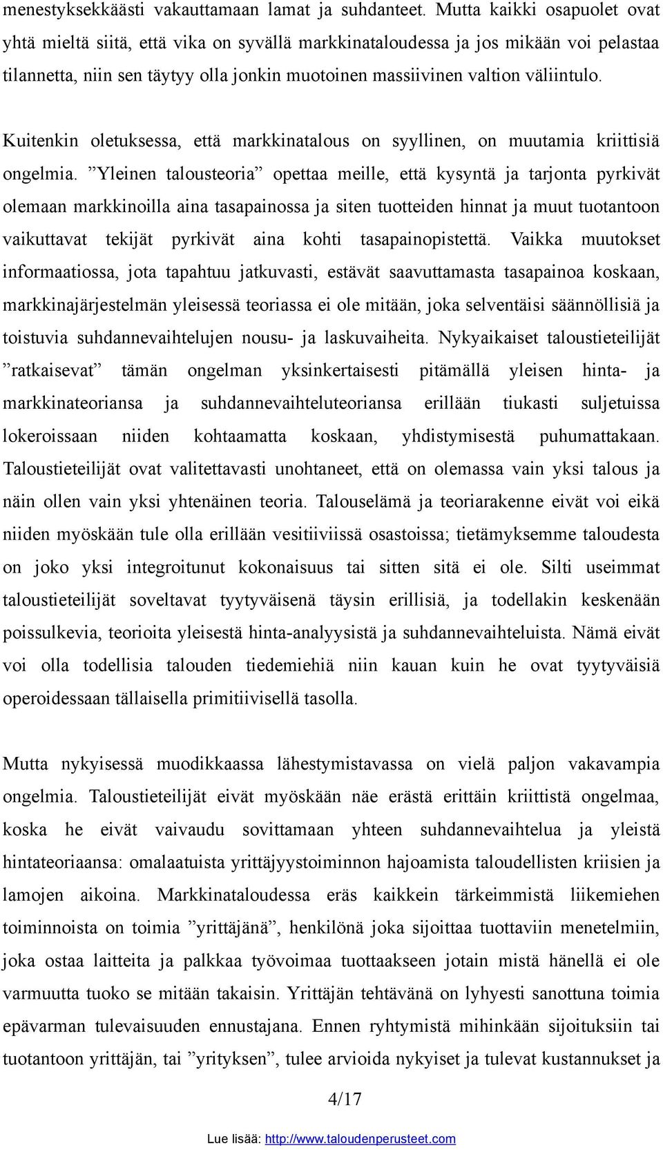 Kuitenkin oletuksessa, että markkinatalous on syyllinen, on muutamia kriittisiä ongelmia.