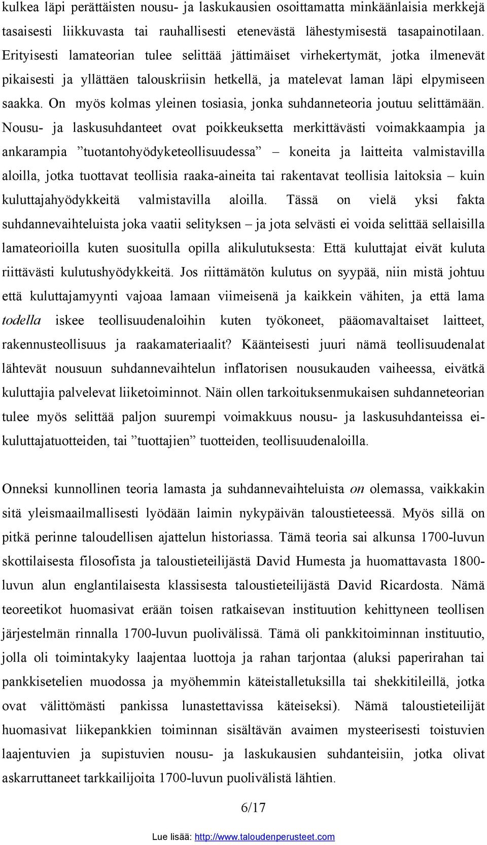 On myös kolmas yleinen tosiasia, jonka suhdanneteoria joutuu selittämään.