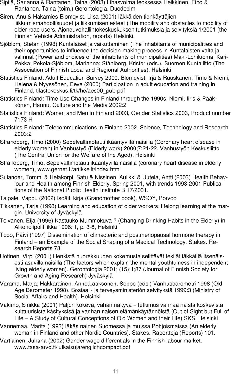 Ajoneuvohallintokeskuskuksen tutkimuksia ja selvityksiä 1/2001 (the Finnish Vehicle Administration, reports) Helsinki.