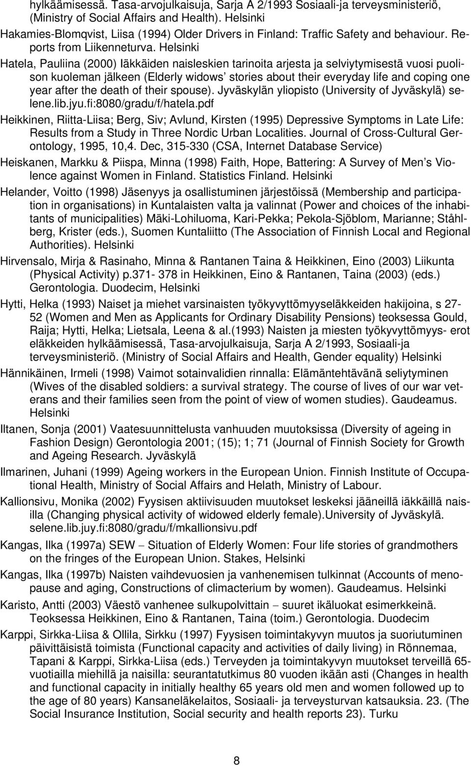 Helsinki Hatela, Pauliina (2000) Iäkkäiden naisleskien tarinoita arjesta ja selviytymisestä vuosi puolison kuoleman jälkeen (Elderly widows stories about their everyday life and coping one year after