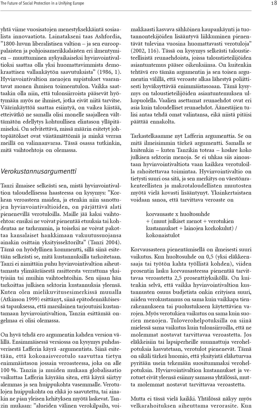 huomattavimmista demokraattisen vallankäytön saavutuksista (1986, 1). Hyvinvointivaltion menojen supistukset vaarantavat monen ihmisen toimeentulon.