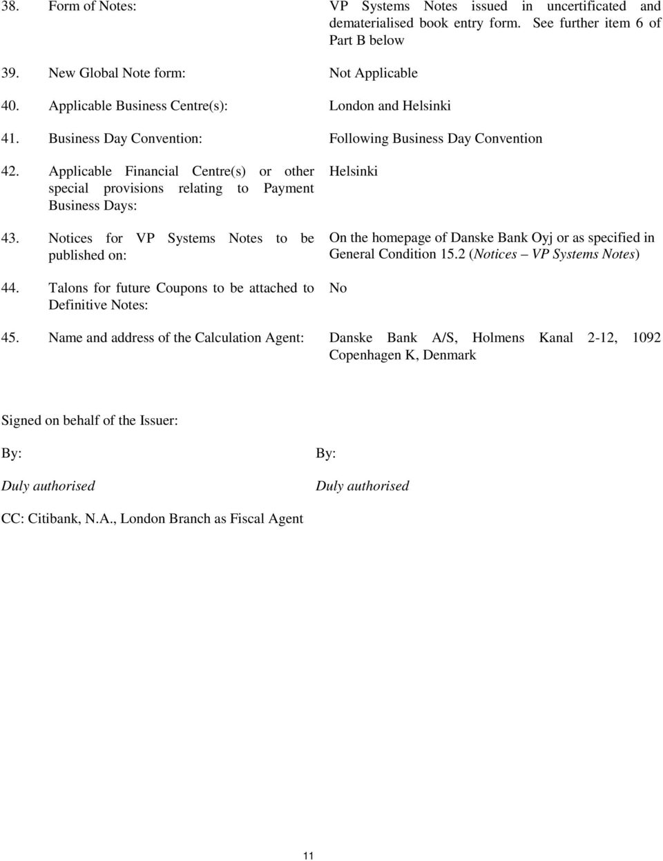 Applicable Financial Centre(s) or other special provisions relating to Payment Business Days: 43. Notices for VP Systems Notes to be published on: 44.