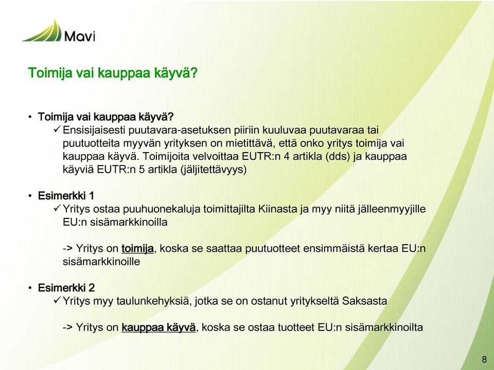 Toimijoita velvoittaa EUTR:n 4 artikla (dds) ja kauppaa käyviä EUTR:n 5 artikla (jäljitettävyys) Esimerkki 1 Yritys ostaa puuhuonekaluja toimittajilta Kiinasta ja myy