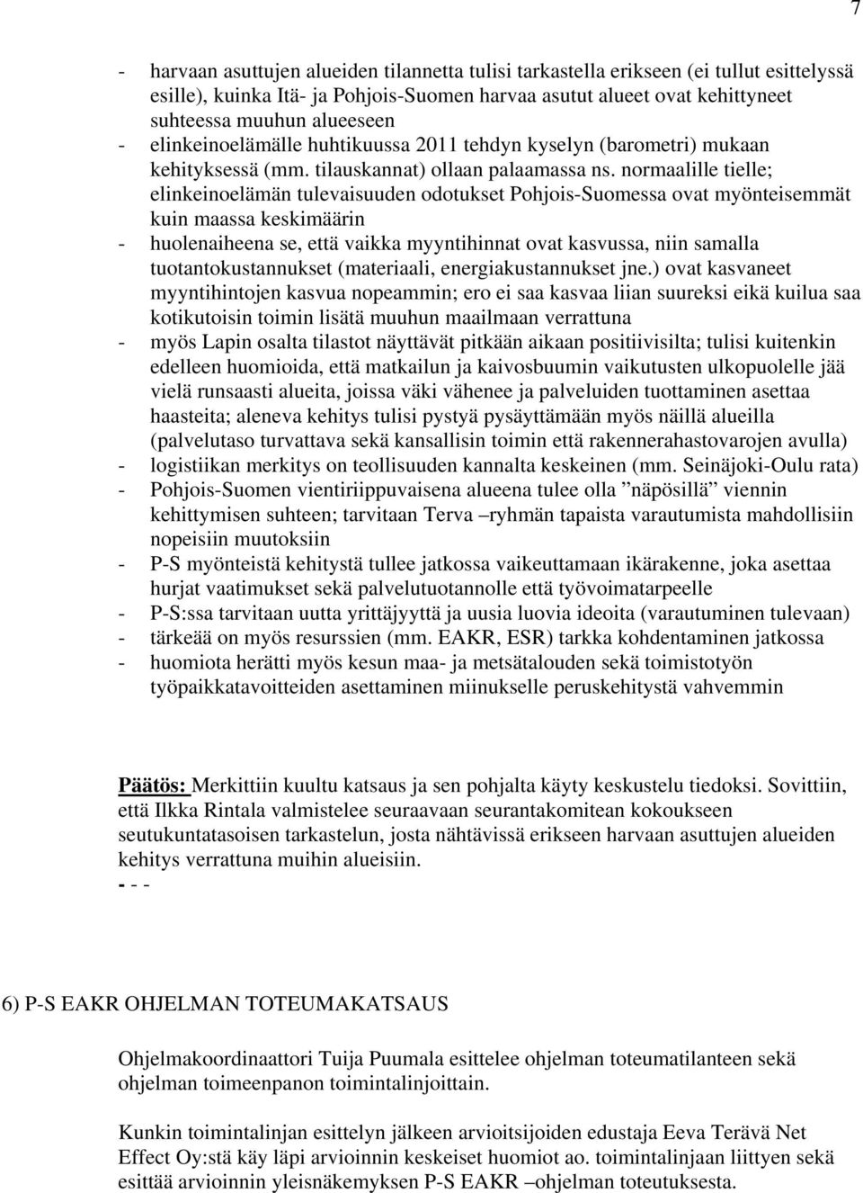 normaalille tielle; elinkeinoelämän tulevaisuuden odotukset Pohjois-Suomessa ovat myönteisemmät kuin maassa keskimäärin - huolenaiheena se, että vaikka myyntihinnat ovat kasvussa, niin samalla