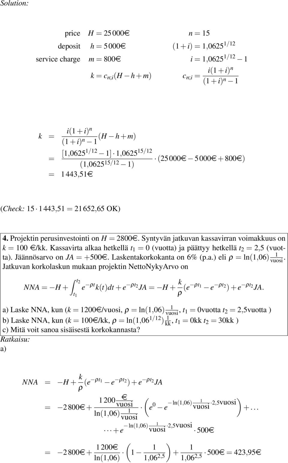 Kassavirta alkaa hetkellä t = 0 vuotta ja päättyy hetkellä t 2 = 2,5 vuotta. Jääösarvo o JA = +500e. Lasketakorkokata o 6% p.a. eli ρ = l,06 vuosi.