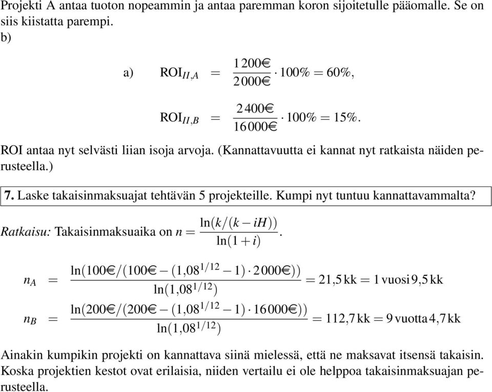 Kumpi yt tutuu kaattavammalta? Ratkaisu: Takaisimaksuaika o = lk/k ih.