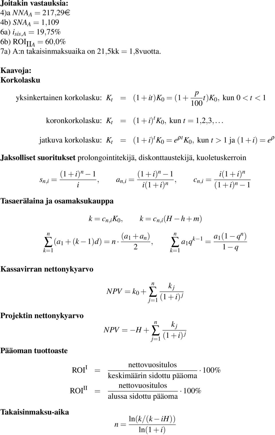 .. jatkuva korkolasku: K t = + i t K 0 = e ρt K 0, ku t > ja + i = e ρ Jaksolliset suoritukset prologoititekijä, diskottaustekijä, kuoletuskerroi s,i = + i, a,i = + i i + i i i + i, c,i = + i