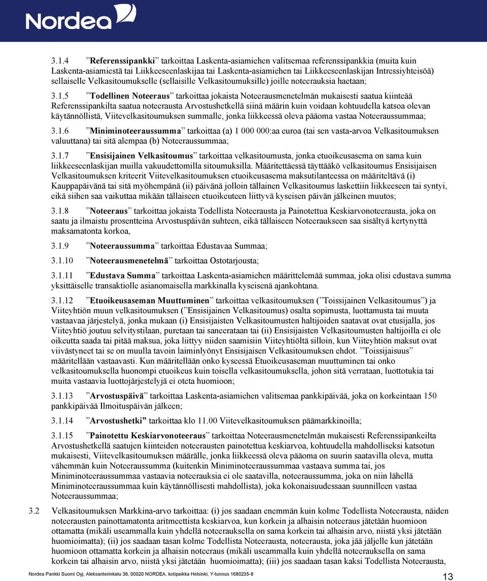 5 Todellinen Noteeraus tarkoittaa jokaista Noteerausmenetelmän mukaisesti saatua kiinteää Referenssipankilta saatua noteerausta Arvostushetkellä siinä määrin kuin voidaan kohtuudella katsoa olevan