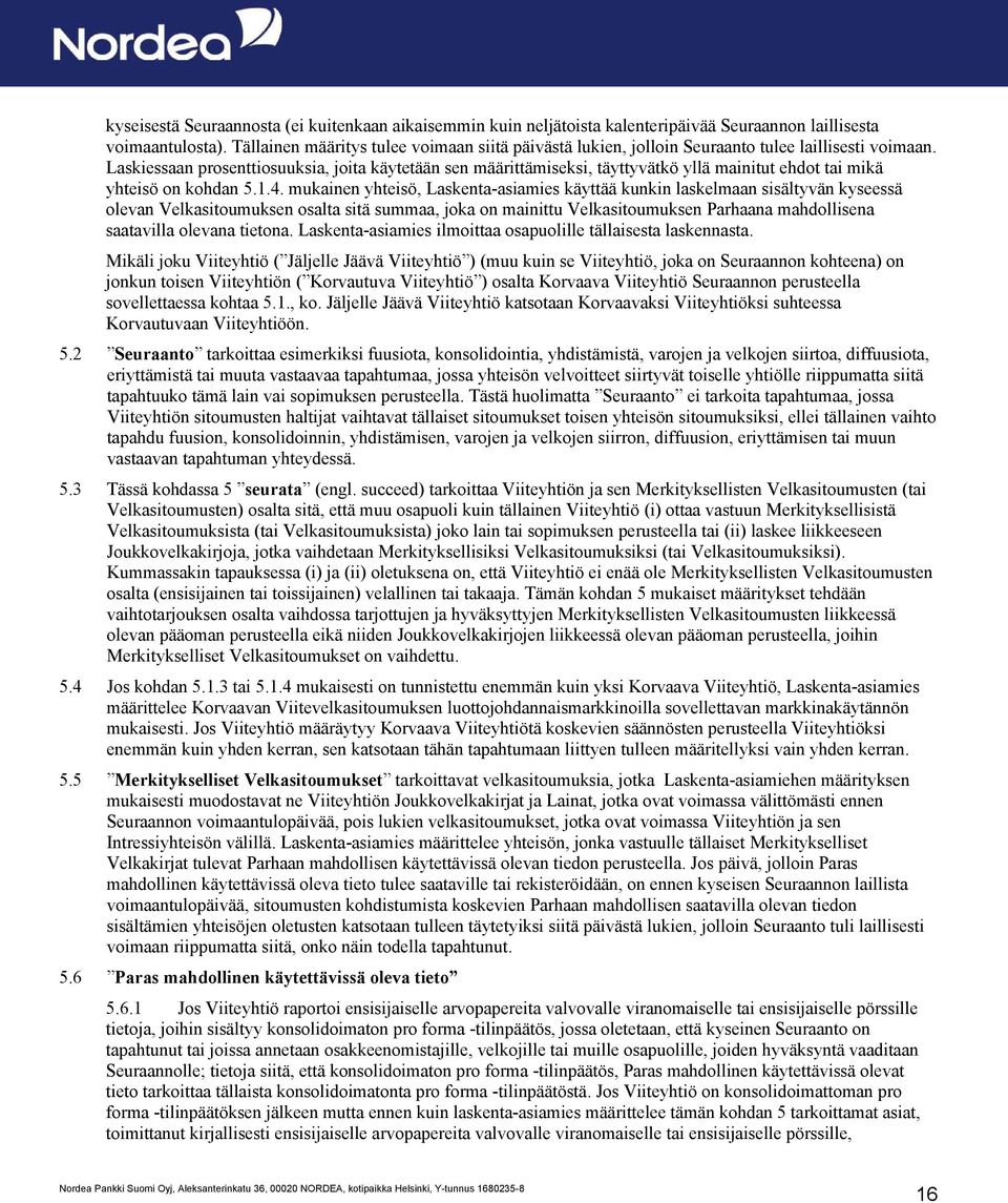 Laskiessaan prosenttiosuuksia, joita käytetään sen määrittämiseksi, täyttyvätkö yllä mainitut ehdot tai mikä yhteisö on kohdan 5.1.4.
